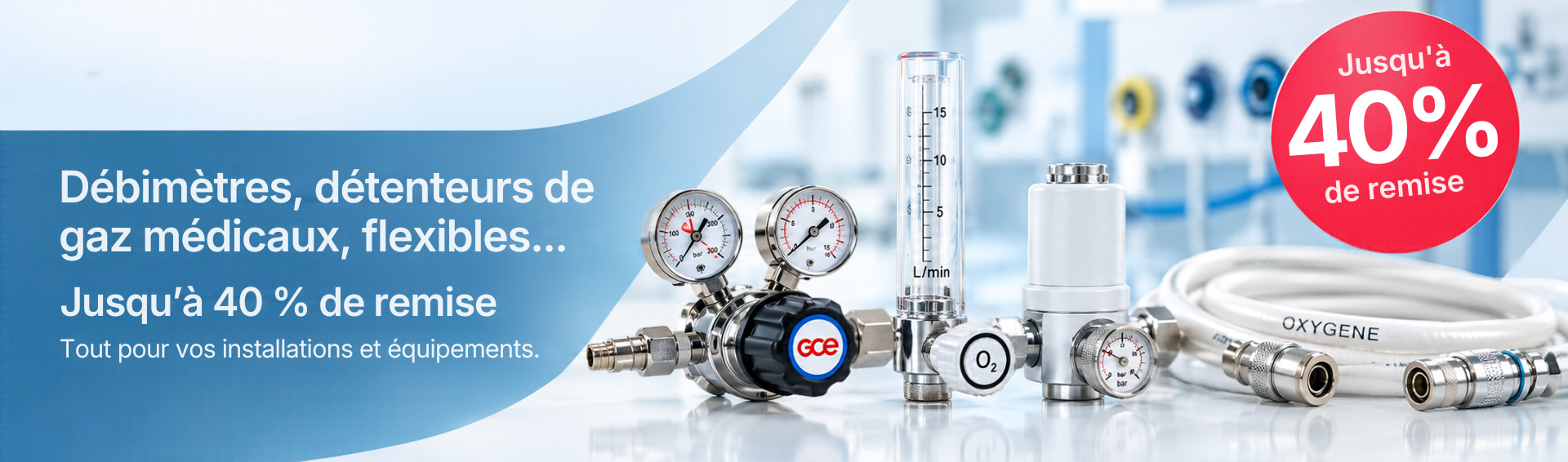 Débitmètres, détendeurs de gaz médicaux et flexibles GCE : jusqu’à 40 % de remise
